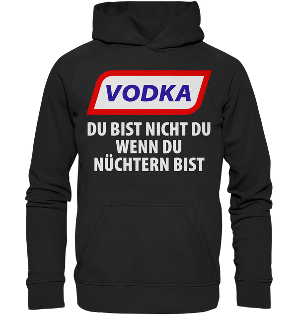 Vodka - Du bist nicht du wenn du nüchtern bist - Basic Unisex Hoodie