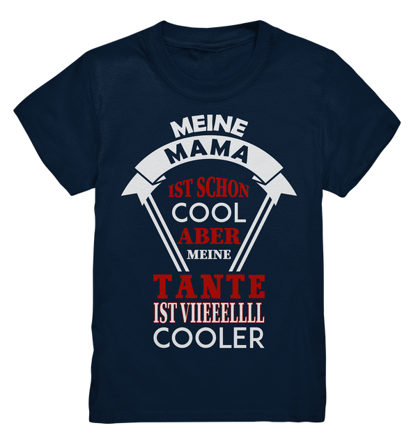 Meine Mama ist schon Cool aber meine Tante ist vieeelll cooler - Kids Premium Shirt