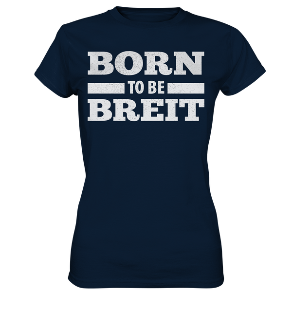 BORN TO BE BREIT - Ladies Premium Shirt