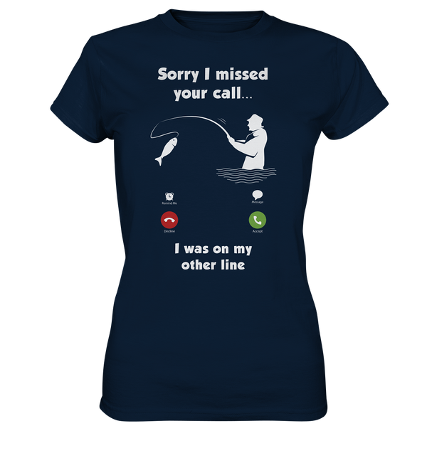 Sorry i missed your call i was on my other line - Ladies Premium Shirt