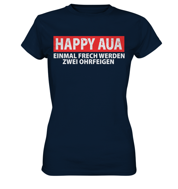 Happy Aua - Einmal frech werden zwei Ohrfeigen - Ladies Premium Shirt