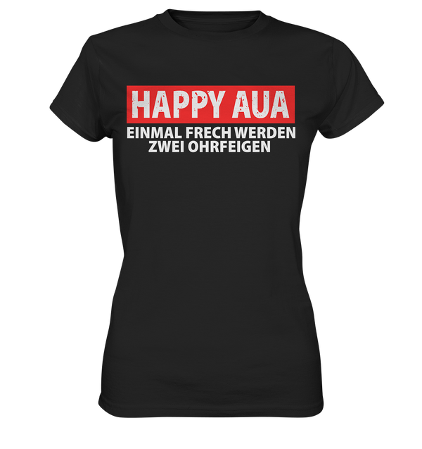 Happy Aua - Einmal frech werden zwei Ohrfeigen - Ladies Premium Shirt