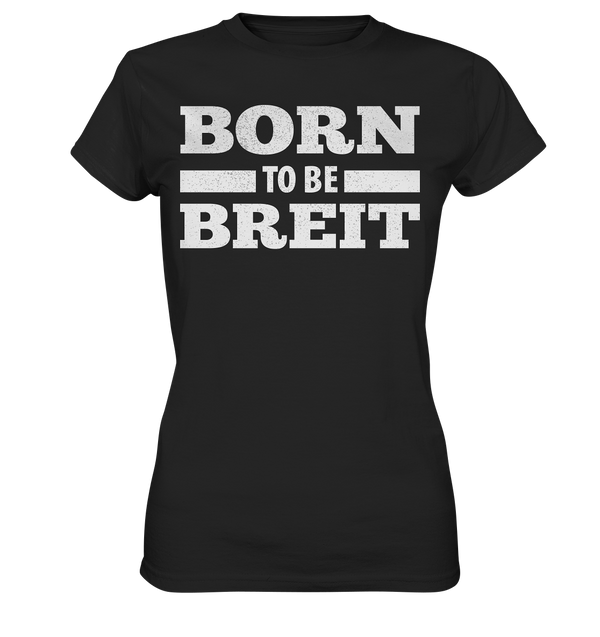 BORN TO BE BREIT - Ladies Premium Shirt