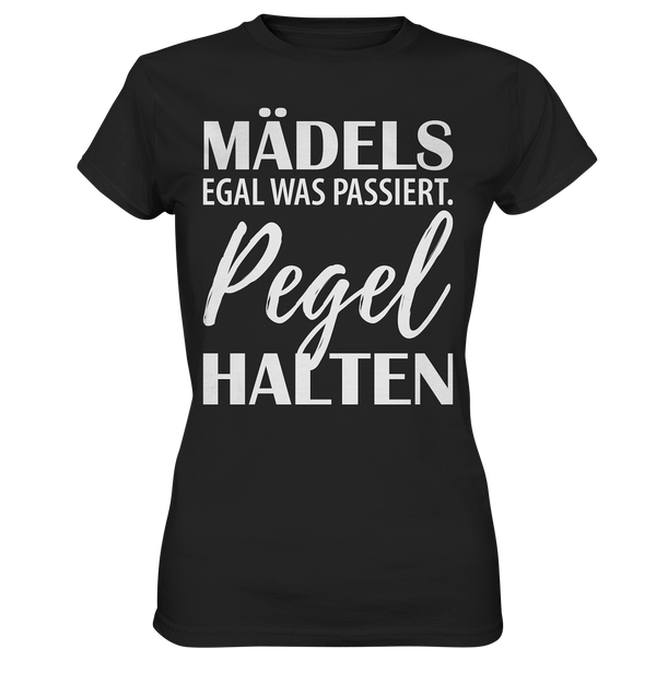 Mädels egal was passiert Pegel halten - Ladies Premium Shirt