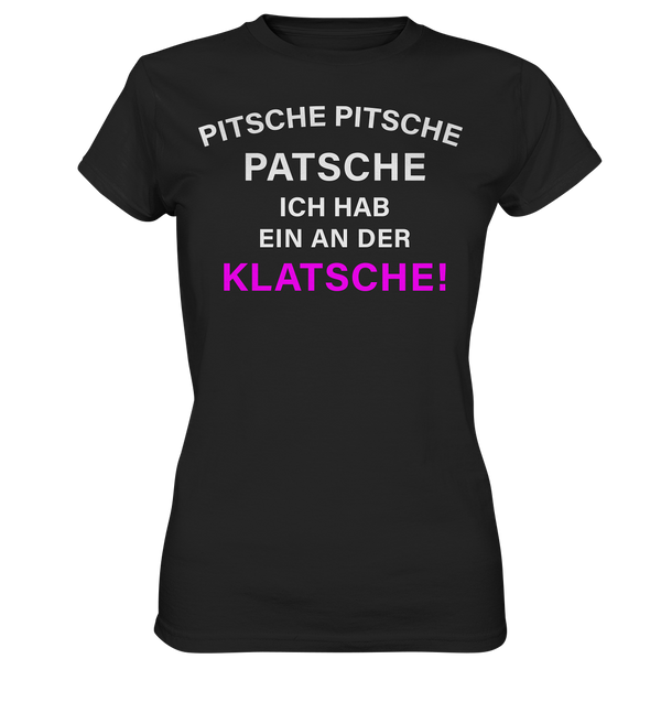 Pitsche Pitsche Patsche - Ladies Premium Shirt