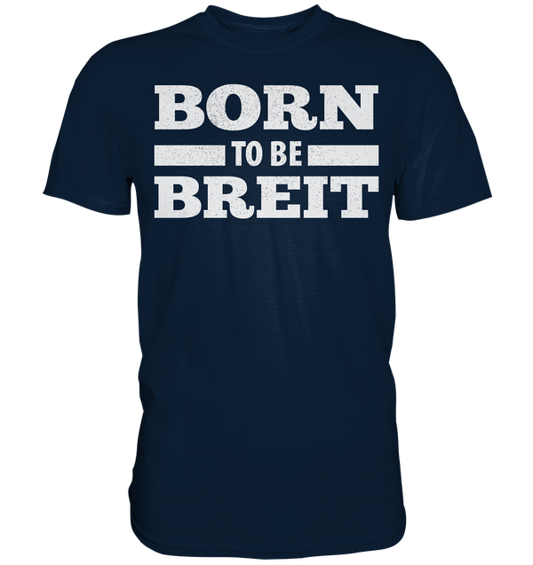 BORN TO BE BREIT - Premium Shirt
