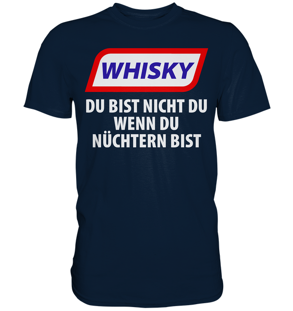Whiskey - Du bist nicht du wenn du nüchtern bist - Premium Shirt