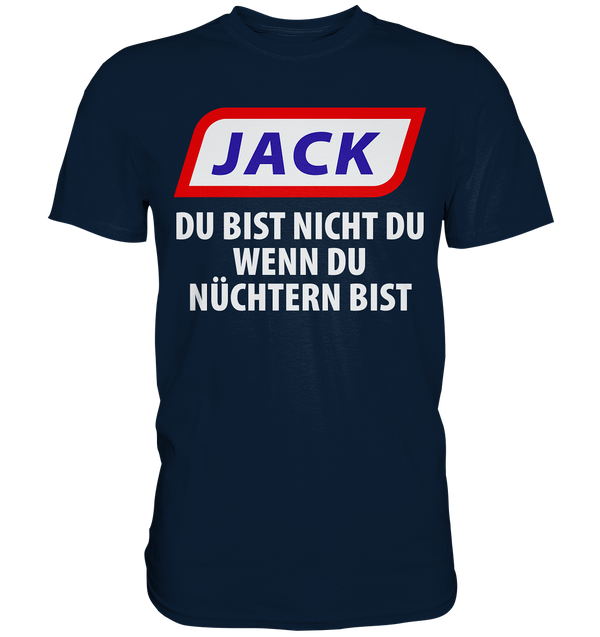 Jack - du bist nicht du wenn du nüchtern bist - Premium Shirt