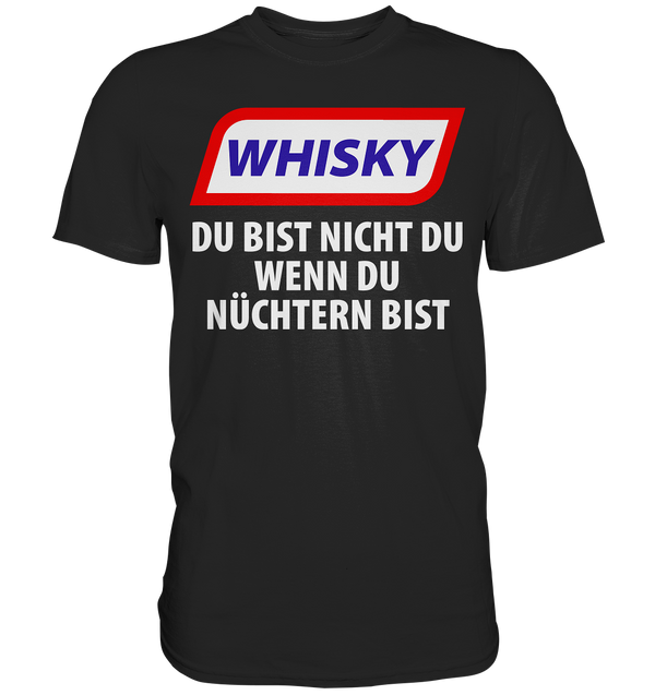 Whiskey - Du bist nicht du wenn du nüchtern bist - Premium Shirt