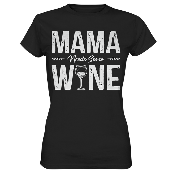 Mama needs some Wine - Ladies Premium Shirt