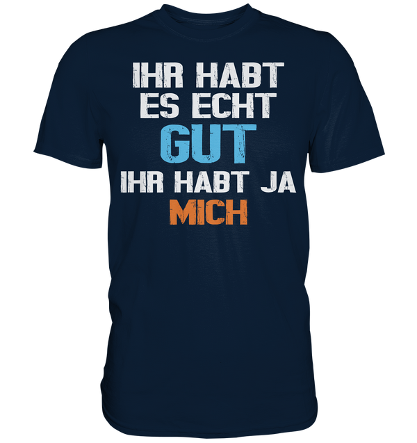 Ihr habt es echt gut - Premium Shirt