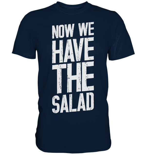 Now we have the Salad - Premium Shirt
