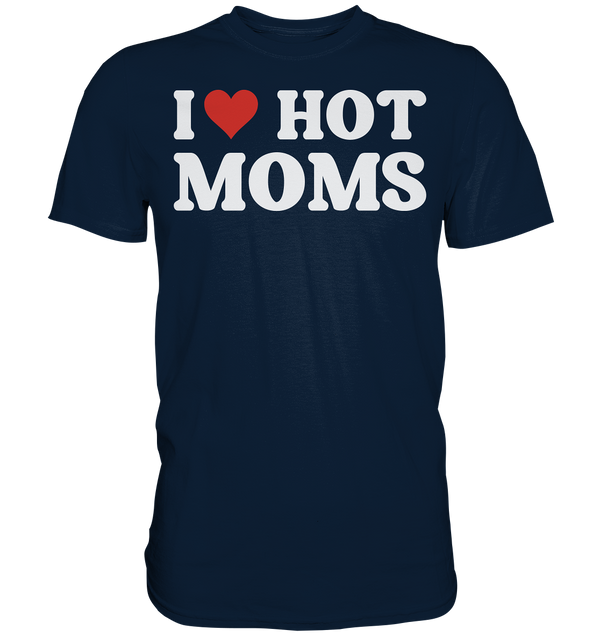 I Love Hot Moms - Premium Shirt