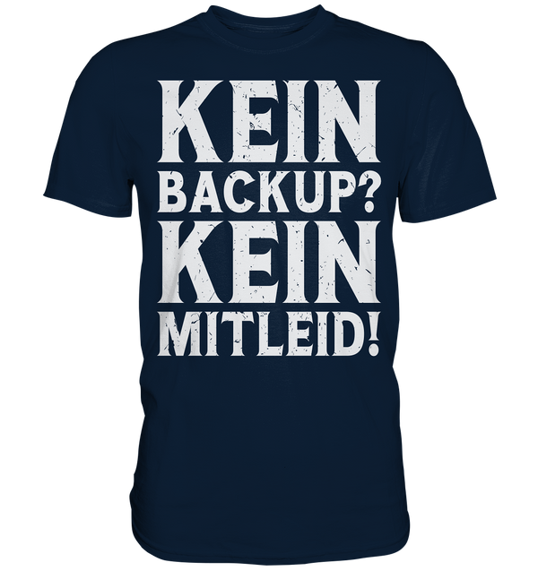 Kein Backup - Premium Shirt