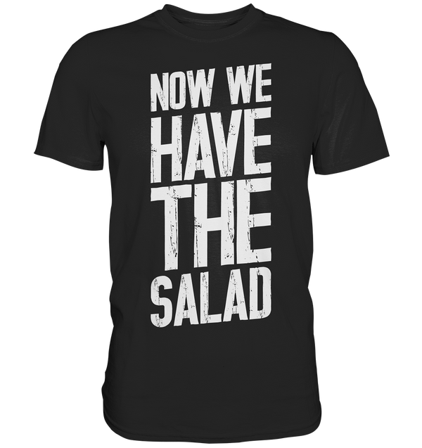 Now we have the Salad - Premium Shirt