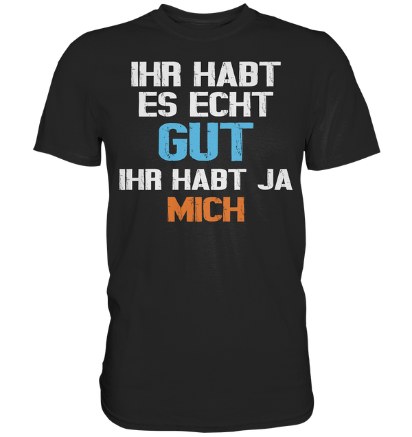 Ihr habt es echt gut - Premium Shirt