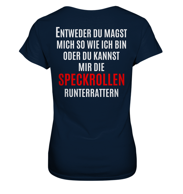 Entweder du magst mich oder du kannst mir die Speckrollen runterrattern - Ladies Premium Shirt