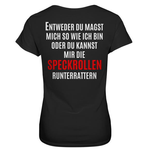 Entweder du magst mich oder du kannst mir die Speckrollen runterrattern - Ladies Premium Shirt