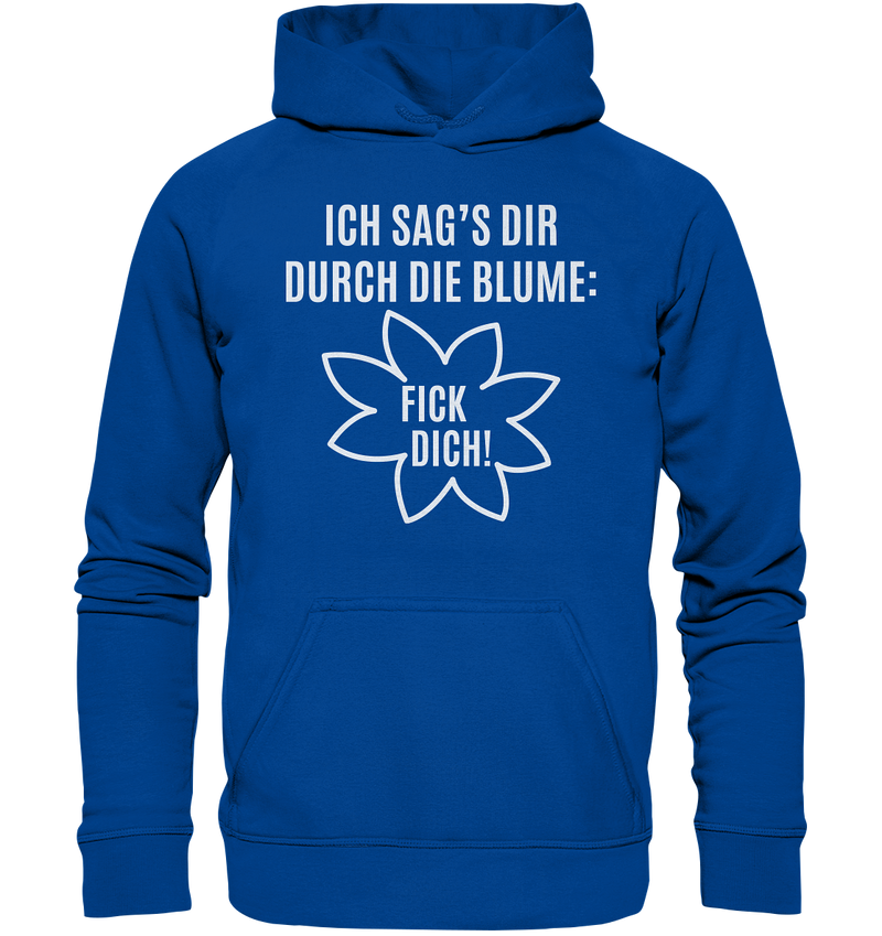 Ich sag's dir durch die Blume: Fick Dich! - Basic Unisex Hoodie