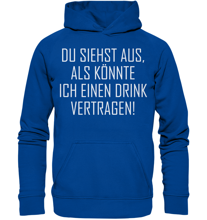 Du siehst aus als könnte ich einen Trink vertragen - Basic Unisex Hoodie