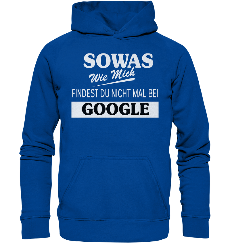 Sowas wie mich findest du nichtmal bei Google - Basic Unisex Hoodie