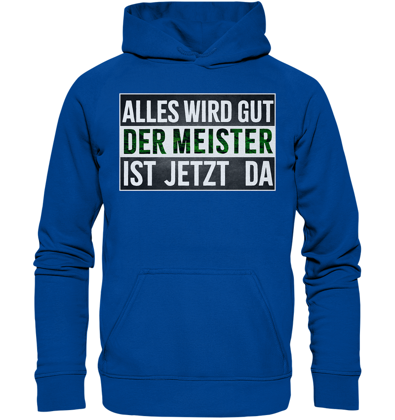 Alles wird gut der Meister ist jetzt da - Basic Unisex Hoodie