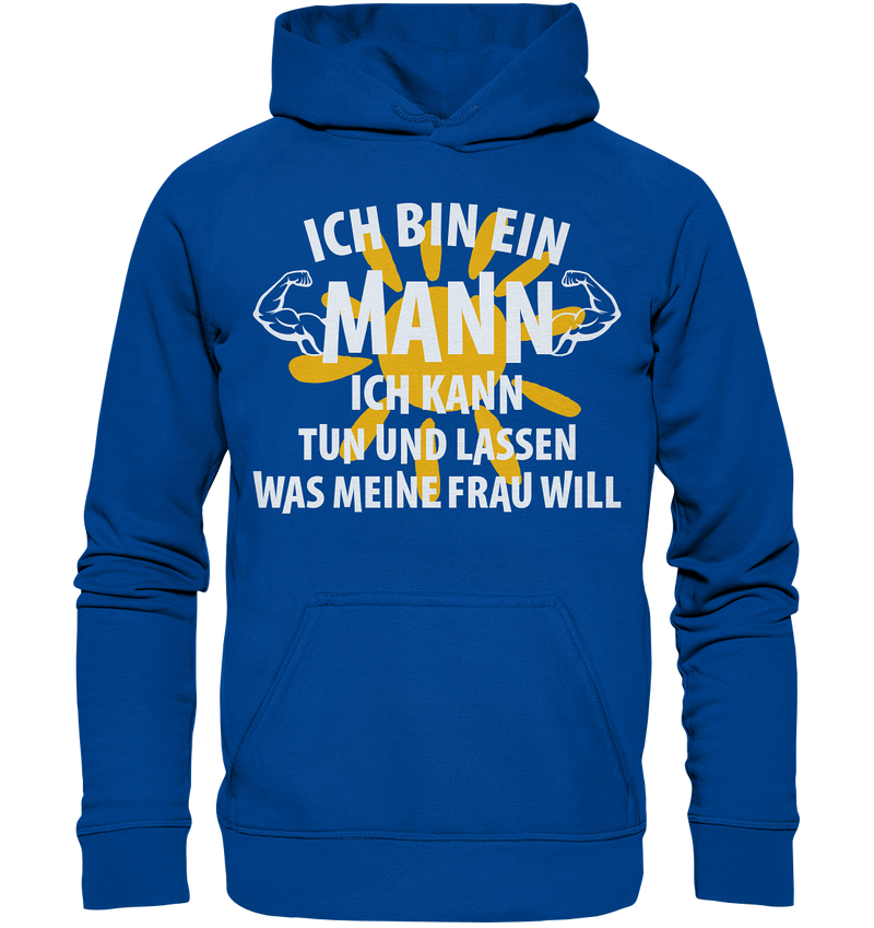 Ich bin ein Mann Ich kann tuen und lassen was meine Frau will - Basic Unisex Hoodie