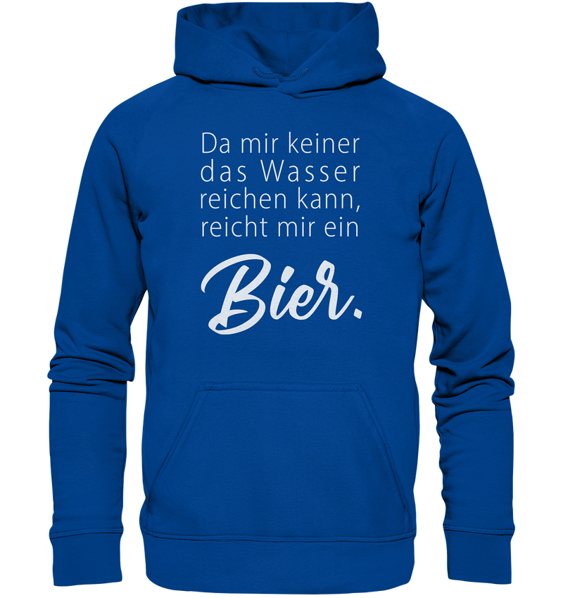 Da mir keiner das Wasser reichen kann, reicht mir ein Bier - Basic Unisex Hoodie