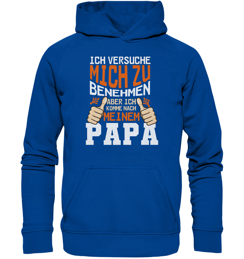 Ich versuch mich zu benehmen aber ich komm nach meinem Papa - Basic Unisex Hoodie