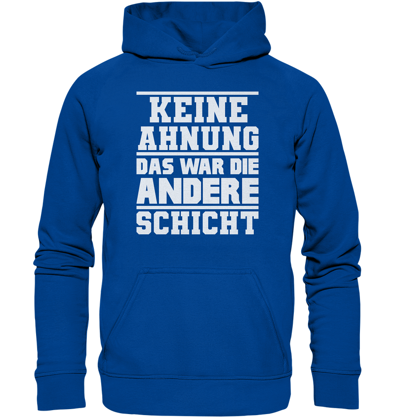 Keine Ahnung Das war die Andere Schicht - Basic Unisex Hoodie