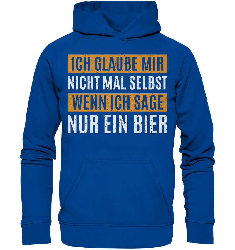 Ich glaube mir nicht mal selbst wenn ich sage nur ein Bier - Basic Unisex Hoodie