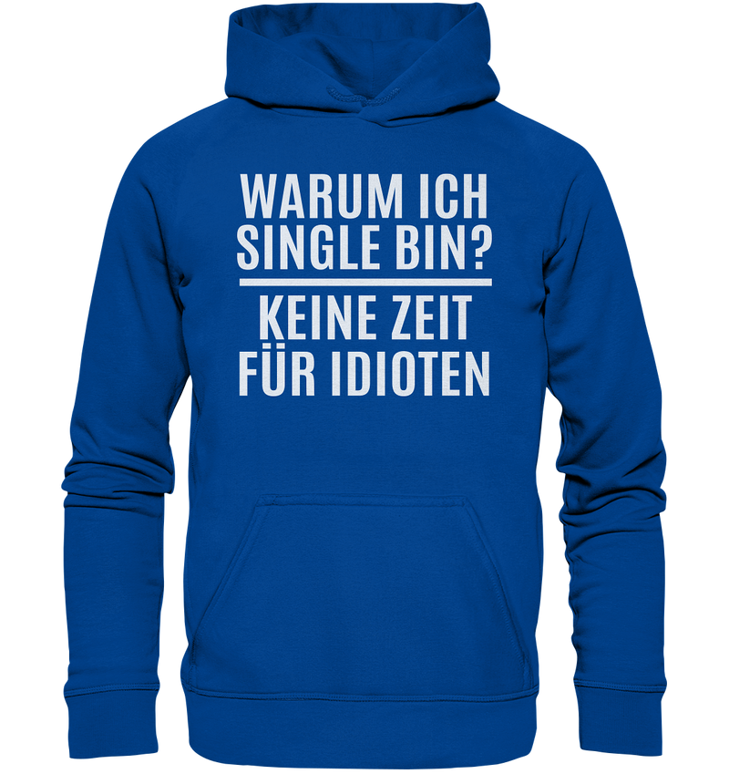 Warum ich Single bin? Keine Zeit für Idioten - Basic Unisex Hoodie