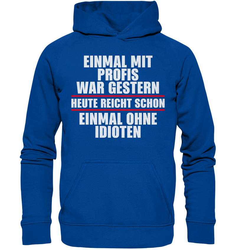 Einmal mit Profis war gestern - Basic Unisex Hoodie