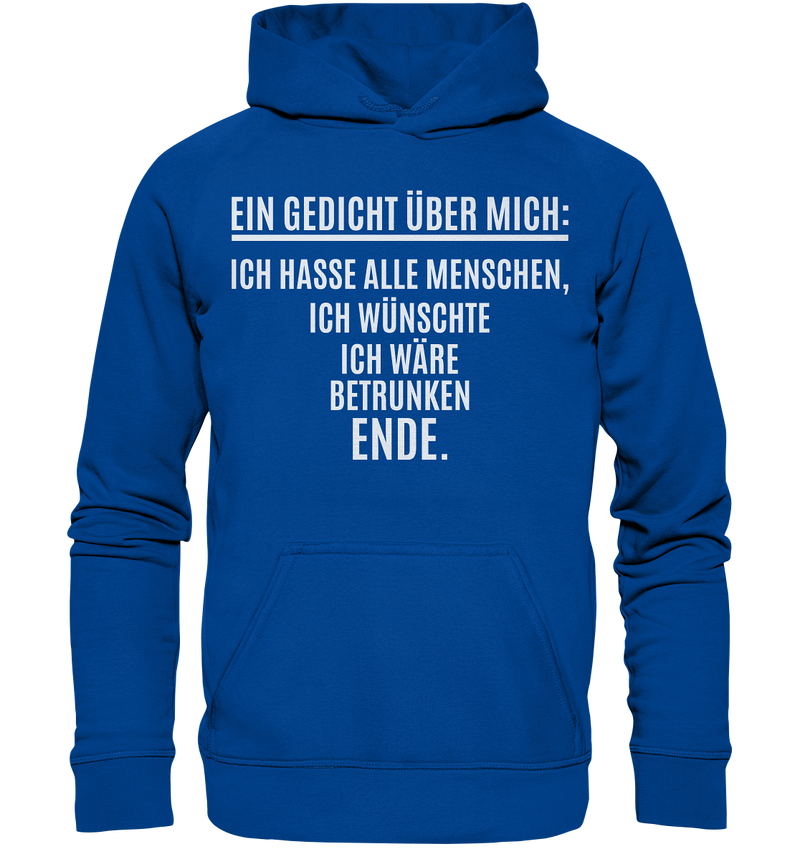 Ein Gedicht über mich: Ich hasse alle Menschen, ich wünschte ich wäre betrunken. Ende. - Basic Unisex Hoodie