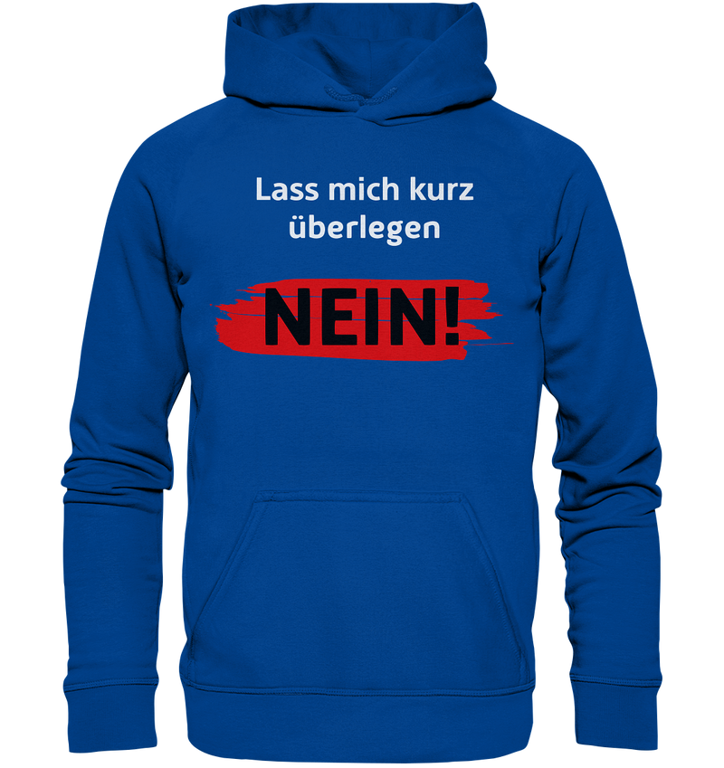 Lass mich kurz überlegen - Nein! - Basic Unisex Hoodie