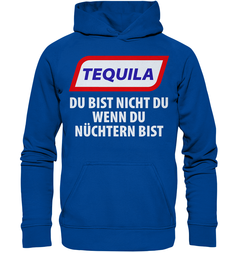 Tequila - Du bist nicht du wenn du nüchtern bist - Basic Unisex Hoodie