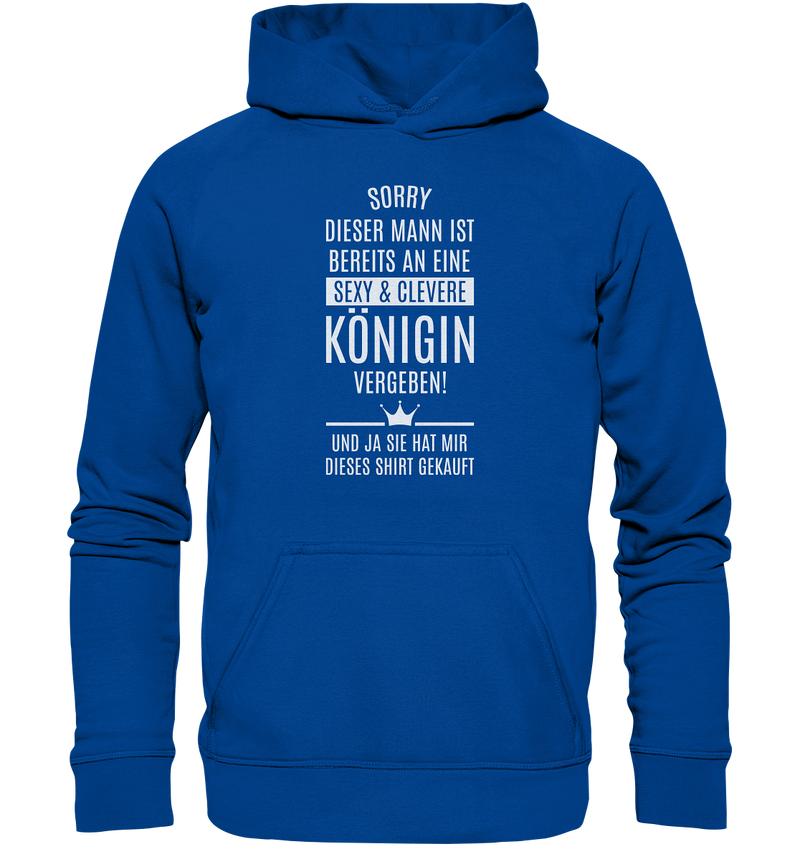 Sorry dieser Mann ist bereits an eine sexy & clevere Königin vergeben - Basic Unisex Hoodie