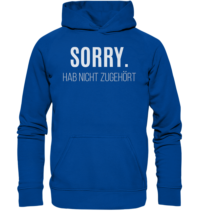 Sorry. Hab nicht zugehört - Basic Unisex Hoodie