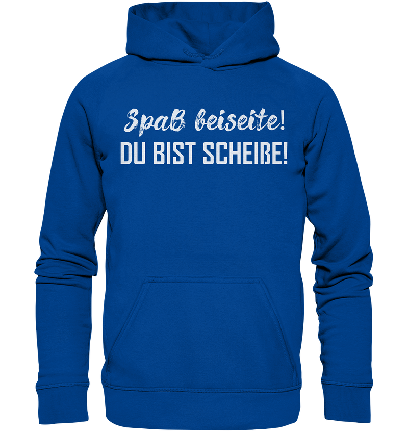 Spaß bei Seite! Du bist scheiße!  - Basic Unisex Hoodie