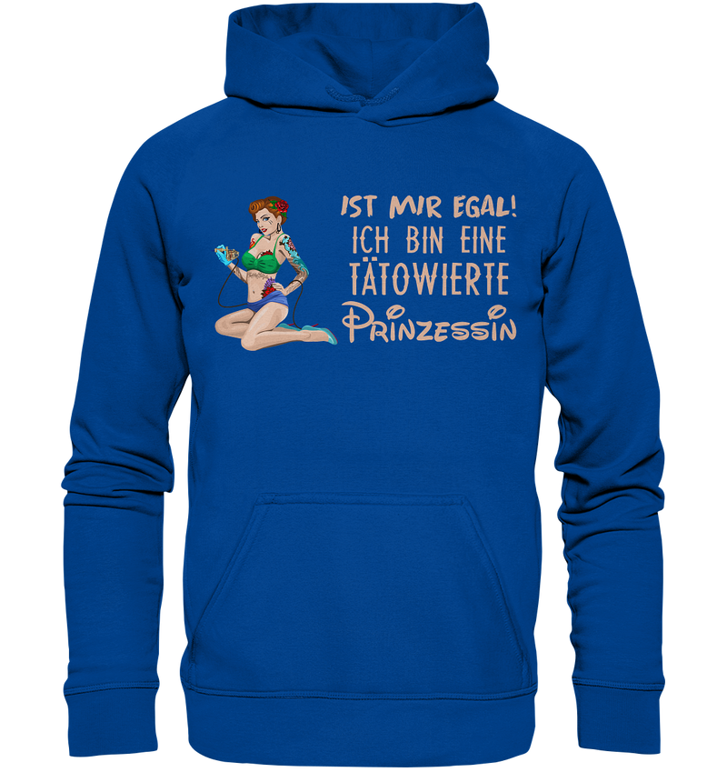 Ist mir egal! Ich bin eine tätowierte Prinzessin  - Basic Unisex Hoodie