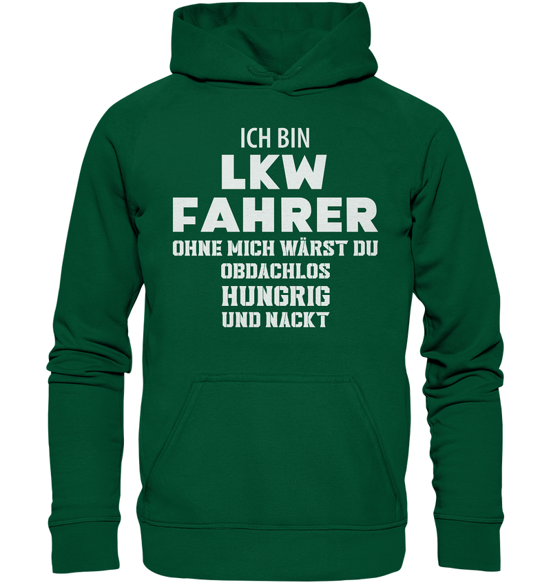 Ich bin LKW Fahrer ohne mich wärst du obdachlos, hungrig und nacht - Basic Unisex Hoodie