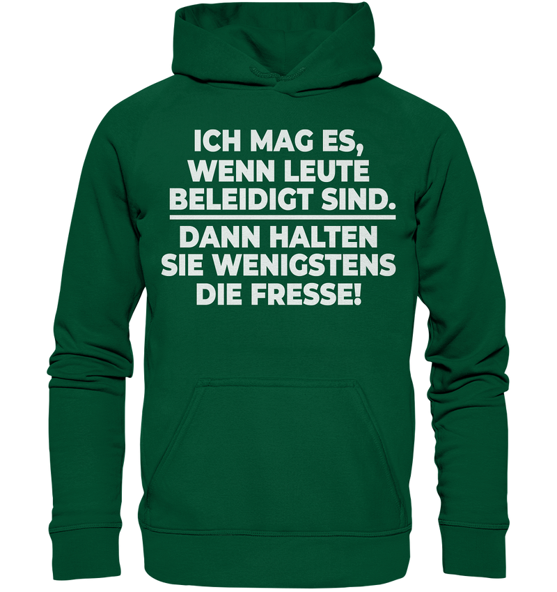 Ich mag es wenn Leute beleidigt sind, dann halten sie wenigstens die Fresse - Basic Unisex Hoodie