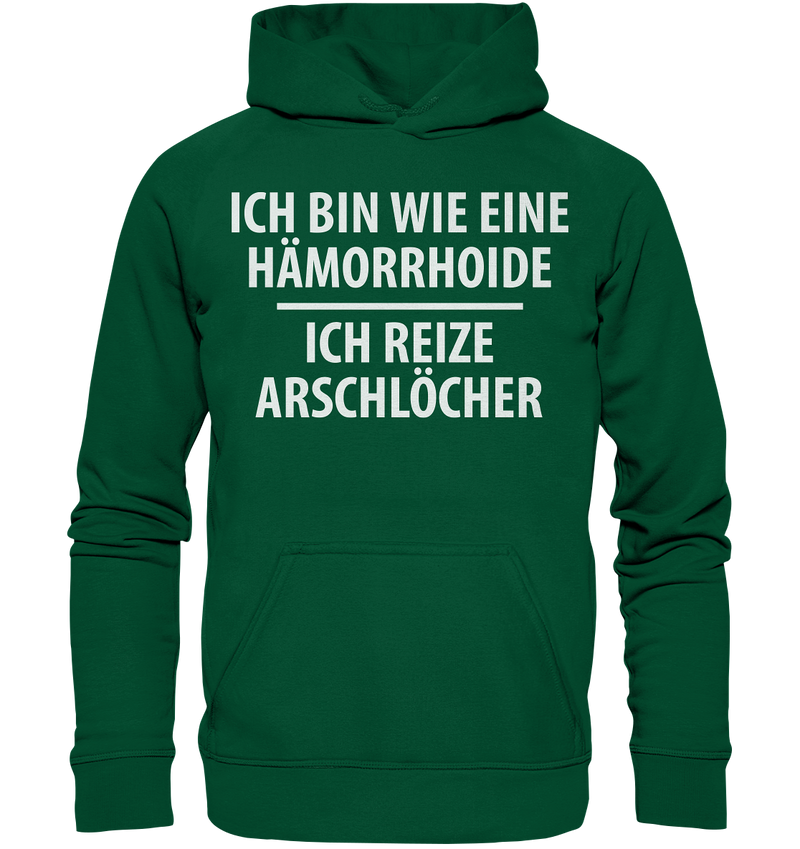 Ich bin wie eine Hämorride, ich reize Arschlöcher. - Basic Unisex Hoodie