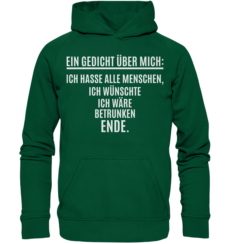 Ein Gedicht über mich: Ich hasse alle Menschen, ich wünschte ich wäre betrunken. Ende. - Basic Unisex Hoodie