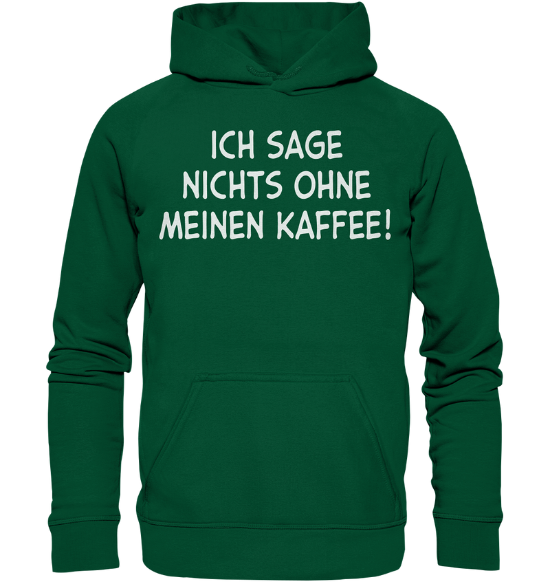 Ich sage nichts ohne meinen Kaffee! - Basic Unisex Hoodie