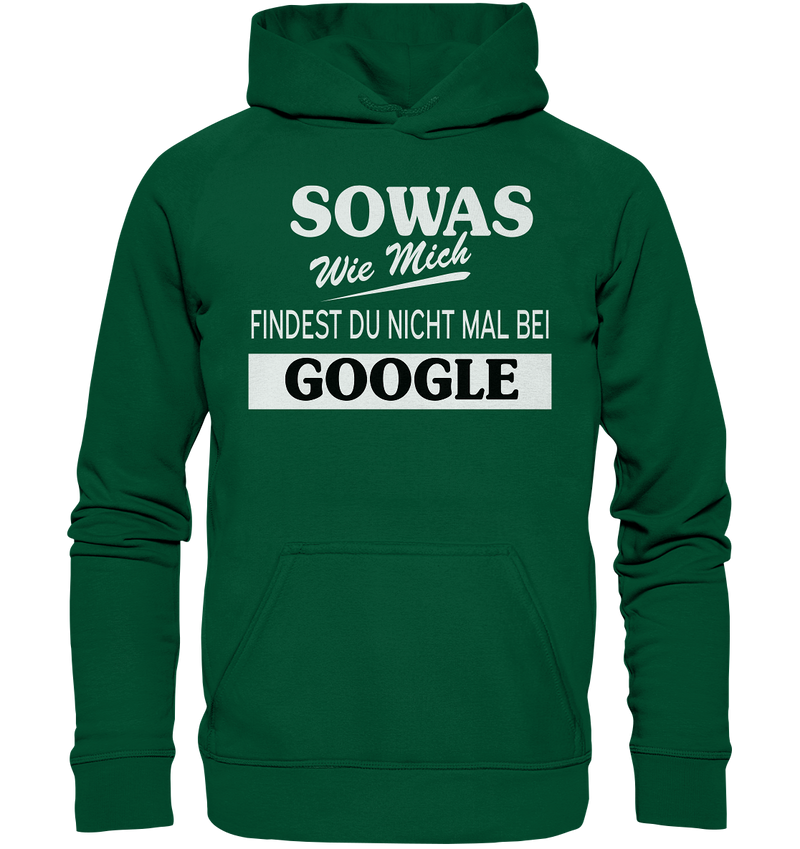 Sowas wie mich findest du nichtmal bei Google - Basic Unisex Hoodie