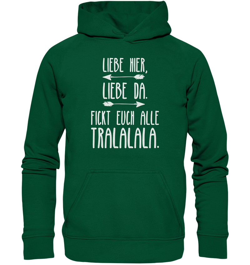 Liebe hier, Liebe Da. Fickt euch alle Tralalala - Basic Unisex Hoodie