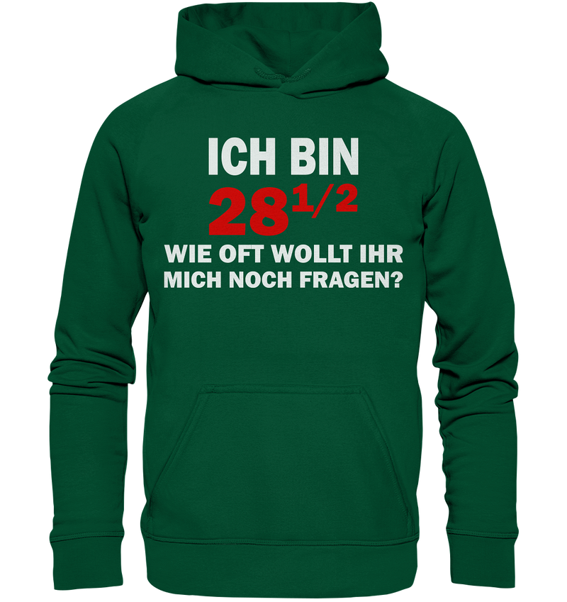 Ich bin 28 1/2, wie oft wollt ihr mich noch fragen? - Basic Unisex Hoodie