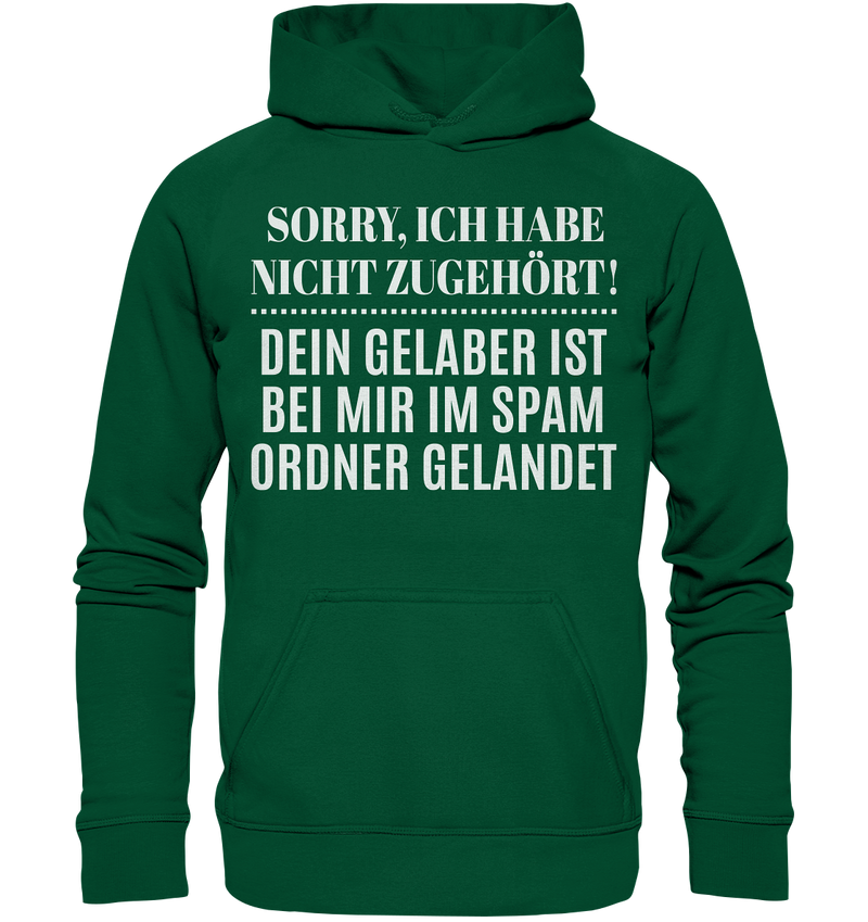 Sorry ich habe nicht zugehört, dein Gelaber ist bei mir im Spam Ordner gelandet - Basic Unisex Hoodie