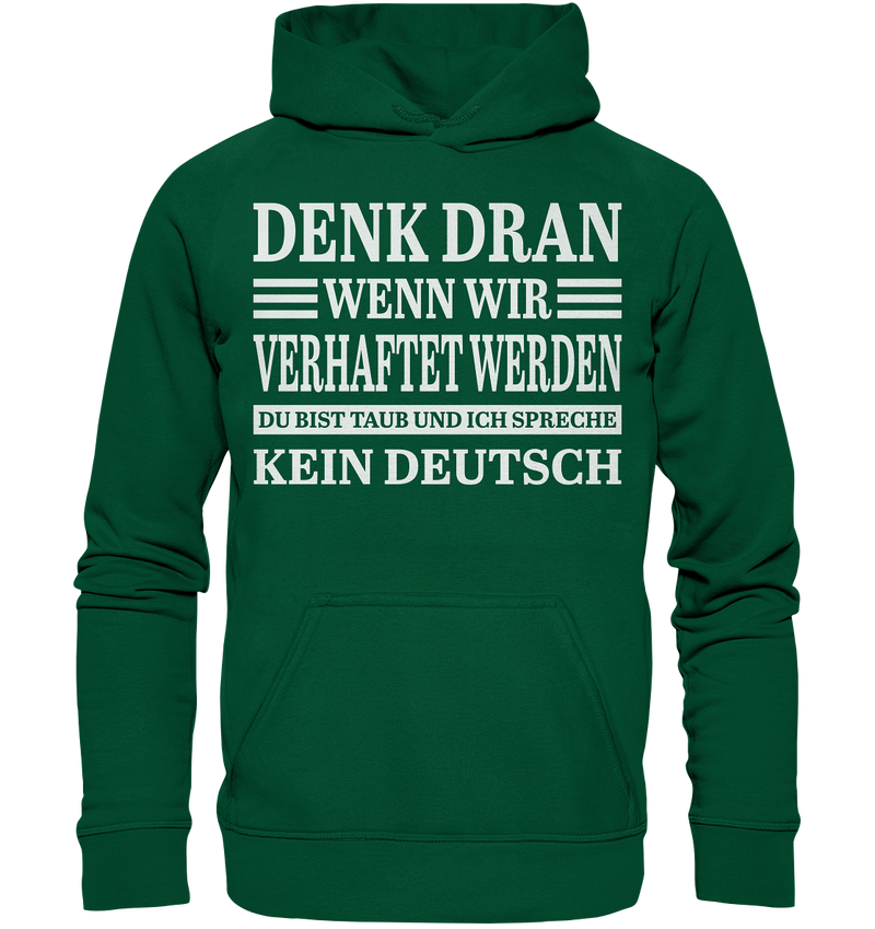 Denk dran wenn wir verhaftet werden: Du bist taub und ich spreche kein Deutsch - Basic Unisex Hoodie